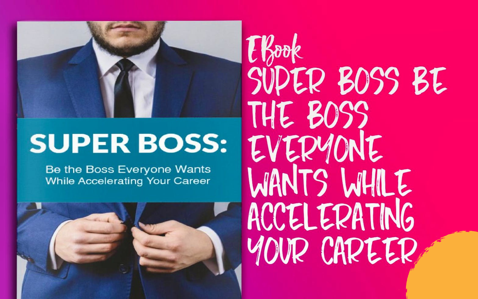 Super Boss: Be the Boss Everyone Wants — While Accelerating Your Career - Image 3